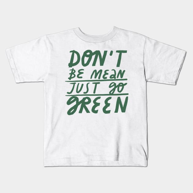 don't be mean just go green Kids T-Shirt by juliealex